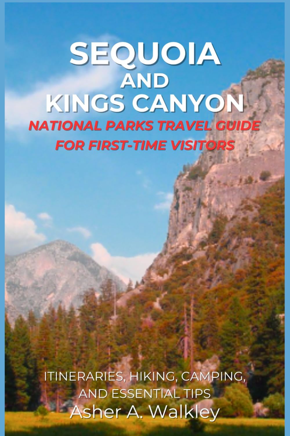 Sequoia And Kings Canyon National Parks Travel Guide For First-Time Visitors: Itineraries, Hiking, Camping, and Essential Tips (Easy Explore Adventure Collections)