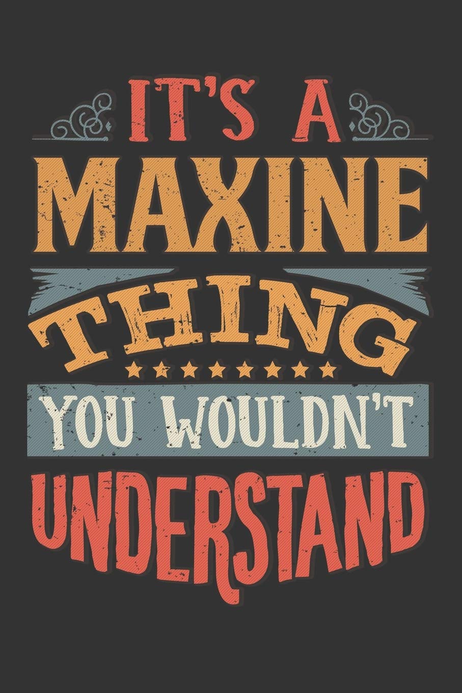Its A Maxine Thing You Wouldnt Understand: Maxine Diary Planner Notebook Journal 6x9 Personalized Customized Gift For Someones Surname Or First Name is Maxine