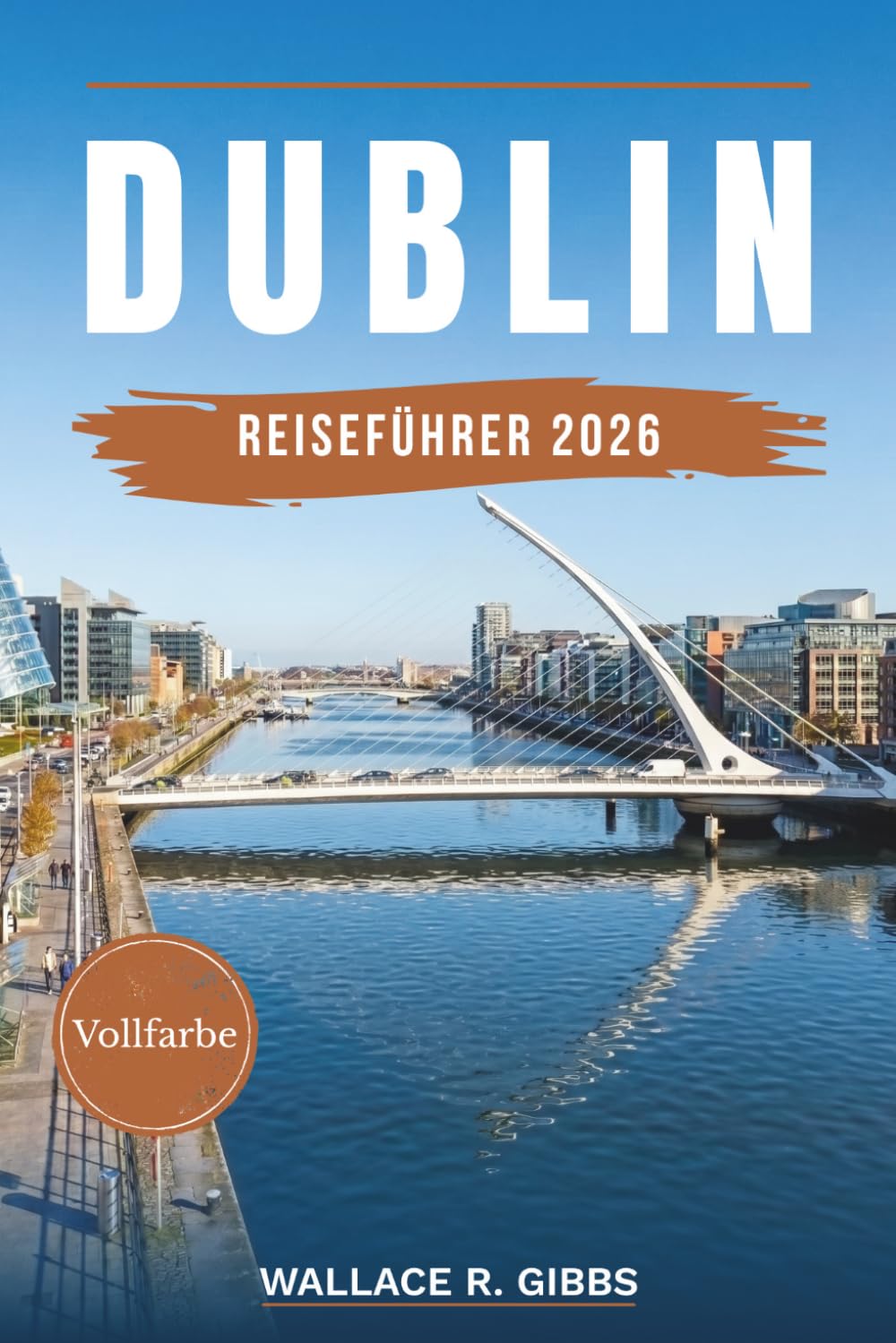 DUBLIN REISEFÜHRER 2026: Smithfield, Stoneybatter und Ballsbridge, mit Verkehrsmitteln, Unterkünften, Routen und Tagesausflügen