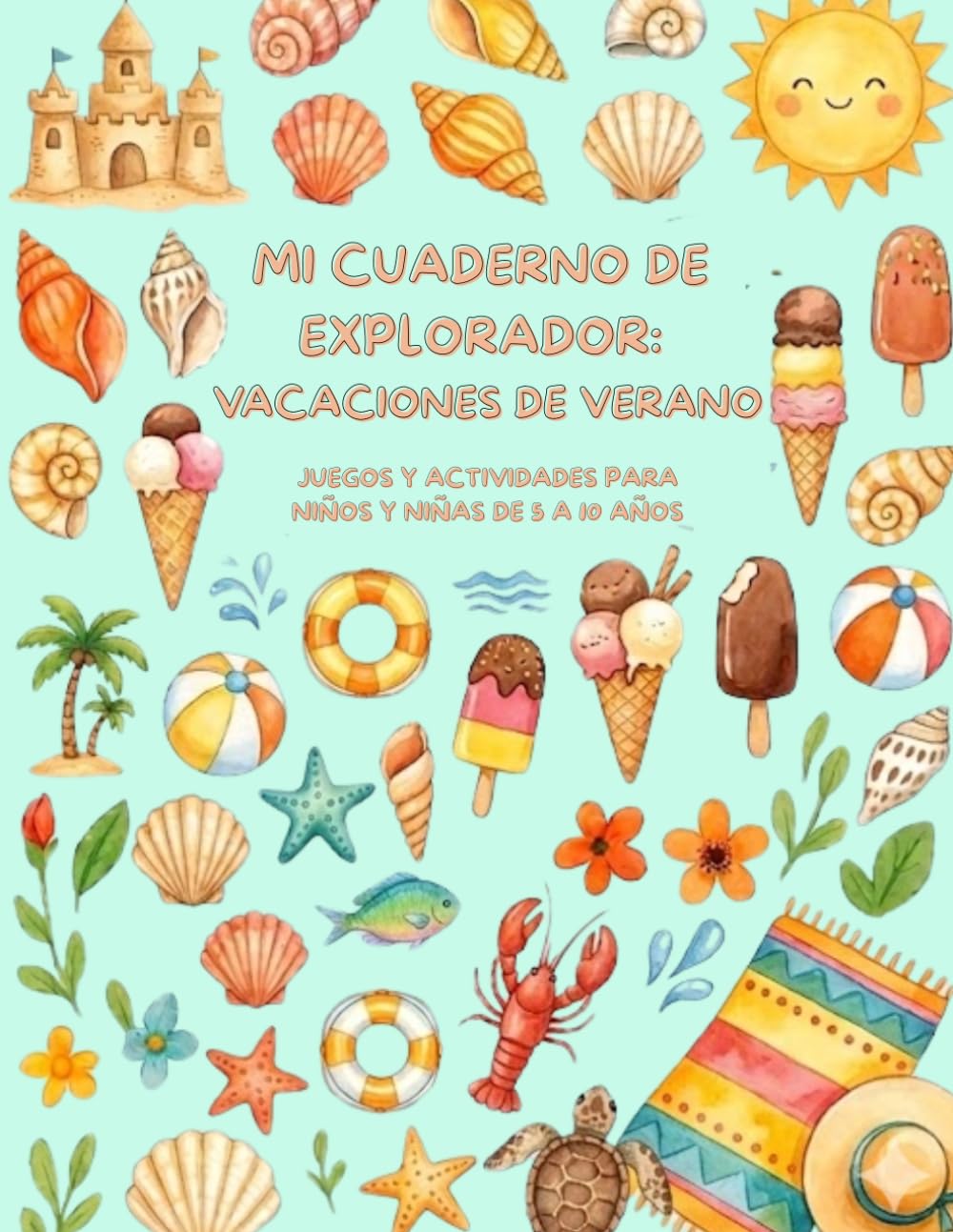 Mi Cuaderno de Explorador: Vacaciones de Verano: Juegos y Actividades para Niños y Niñas de 5 a 10 Años