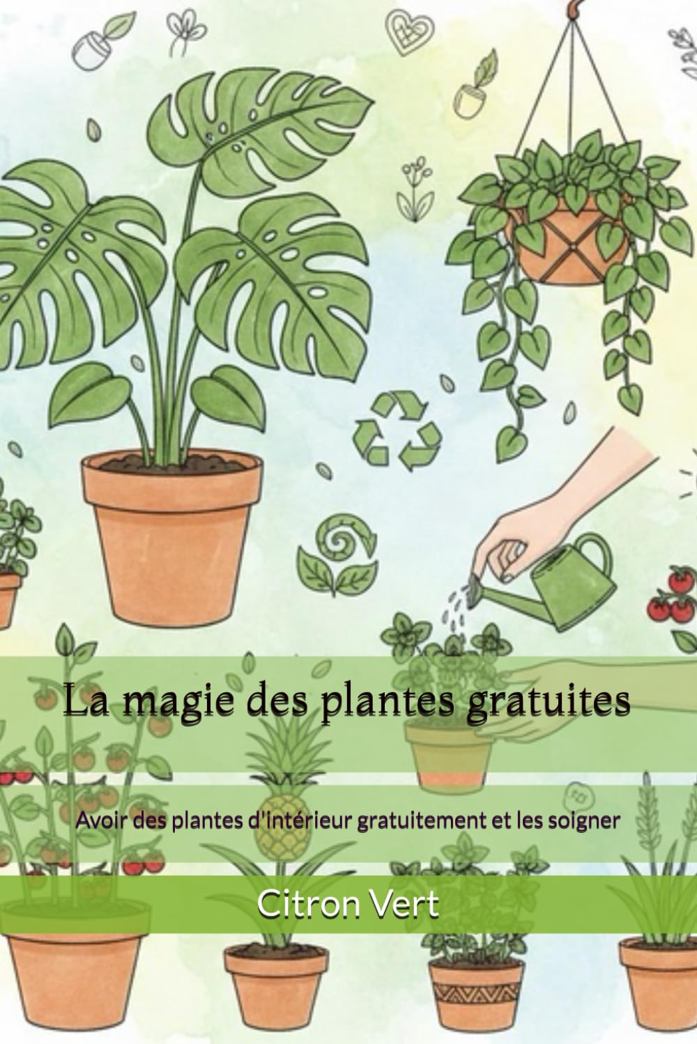 La magie des plantes gratuites: Avoir des plantes d'intérieur gratuitement et les soigner