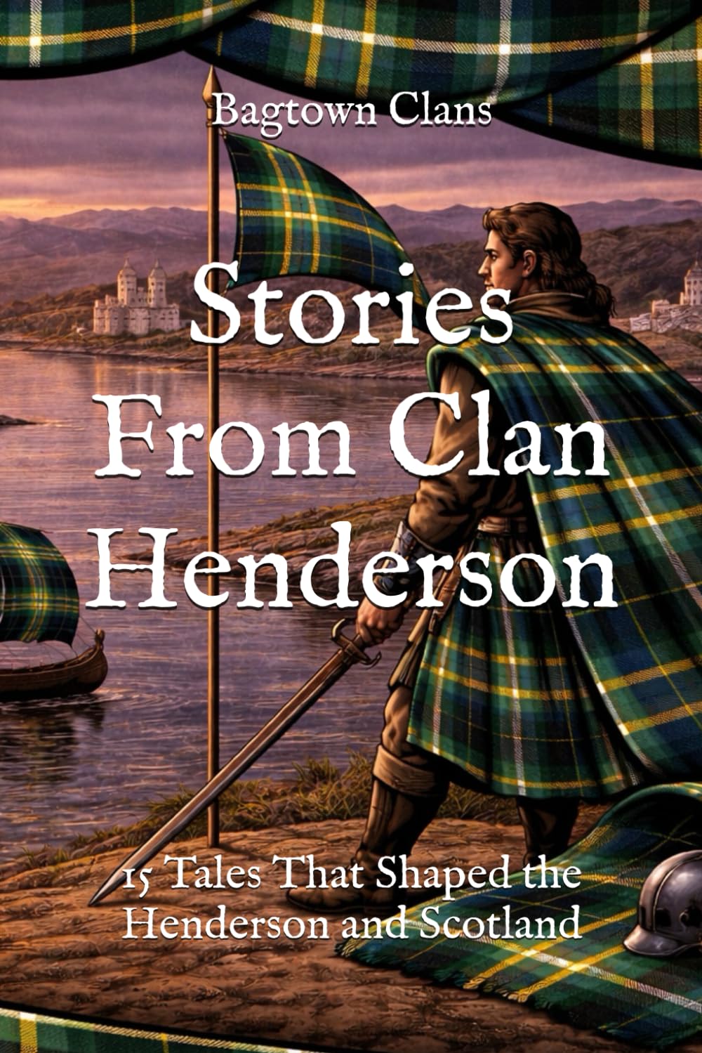 Stories From Clan Henderson: 15 Tales That Shaped the Henderson and Scotland (Clan Stories)