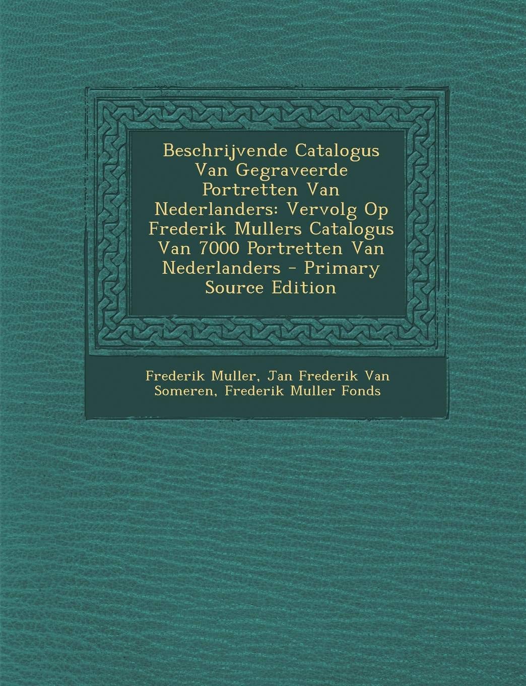 Buy Beschrijvende Catalogus Van Gegraveerde Portretten Van Nederlanders ...