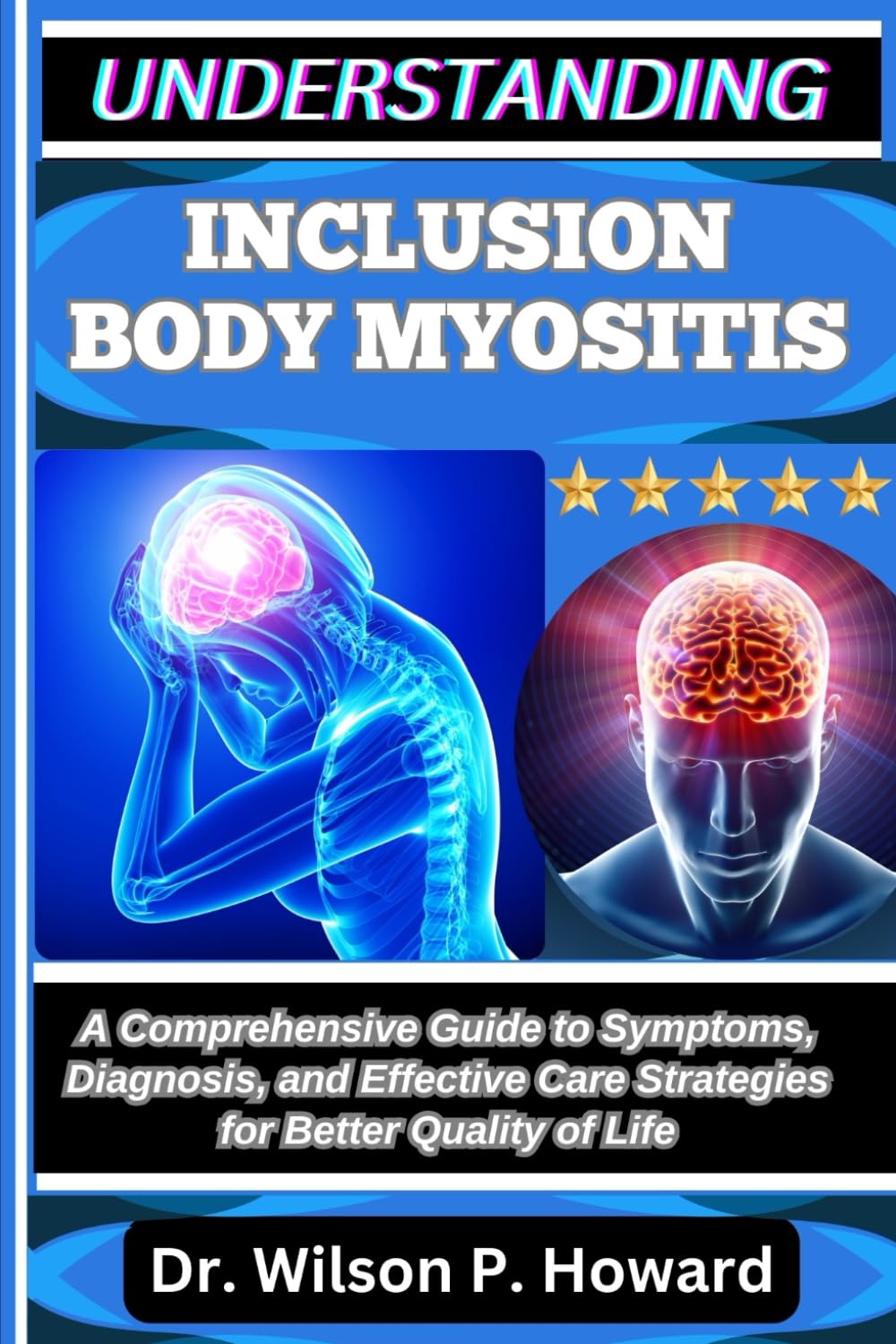 UNDERSTANDING INCLUSION BODY MYOSITIS: A Comprehensive Guide to Symptoms, Diagnosis, and Effective Care Strategies for Better Quality of Life