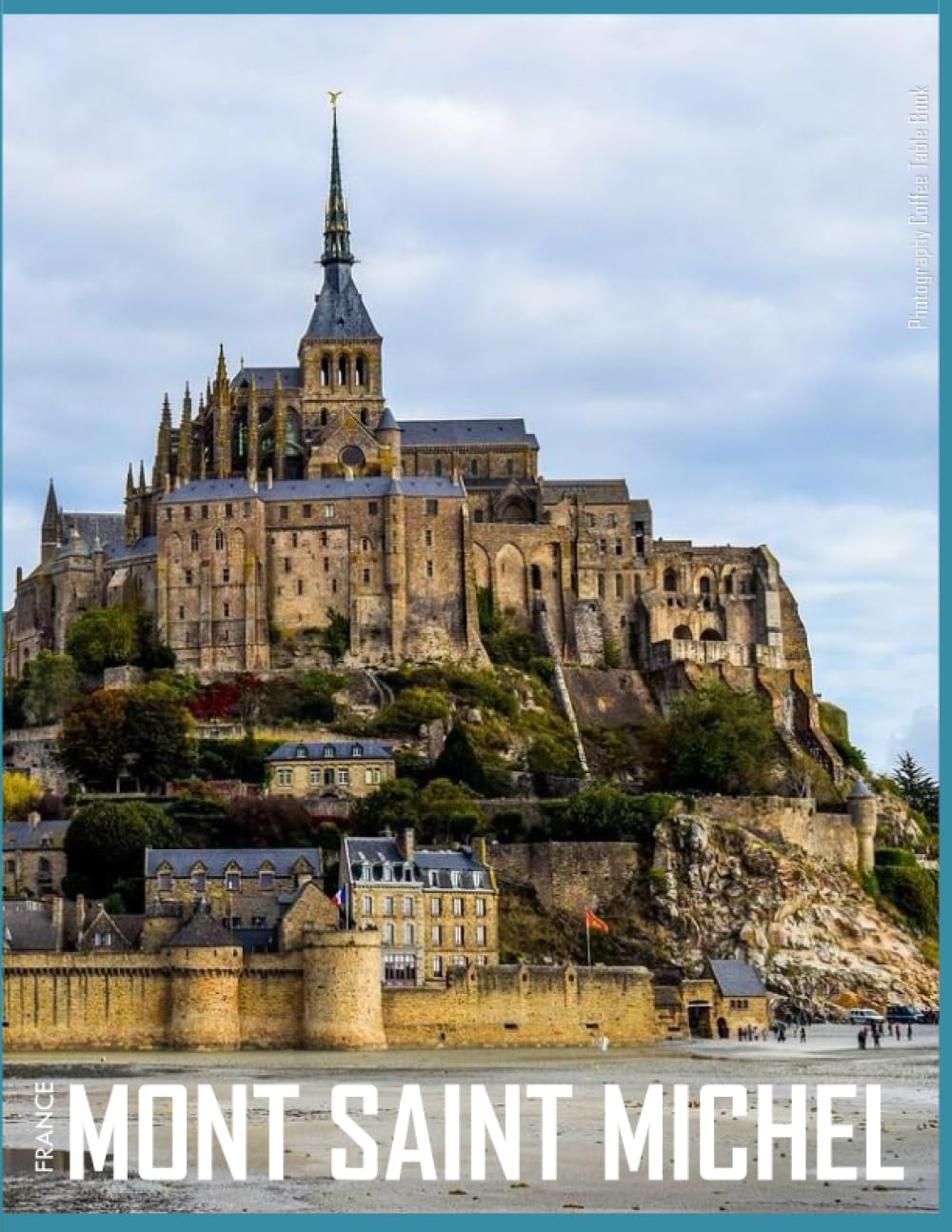 MONT SAINT MICHEL FRANCE Photography Coffee Table Book Tourists Attractions: A Mind-Blowing Tour In Mont Saint Michel,France Photography Coffee Table ... Images (8.5"*11") Paperback.May 18, 2023.