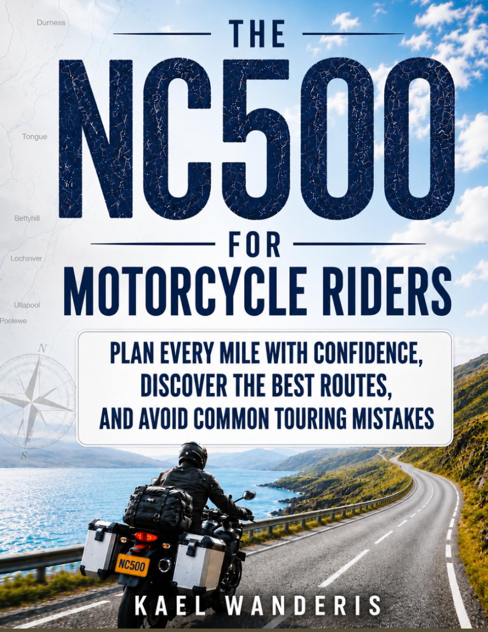 The NC500 for Motorbike Riders: Plan Every Mile with Confidence, Discover the Best Routes and Avoid Common Touring Mistakes