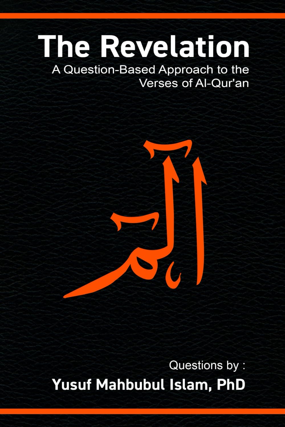 The Revelation: A question-based approach to the Verses of Al-Qur’an (Chapters 21 to 26)