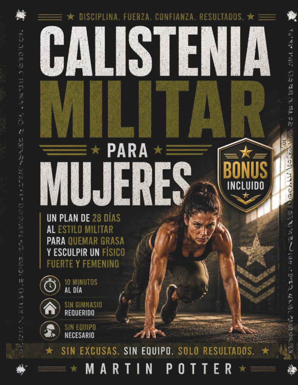 Calistenia Militar Para Mujeres: Un Plan De 28 Días al Estilo Militar Para Quemar Grasa y Esculpir un Físico Fuerte y Femenino