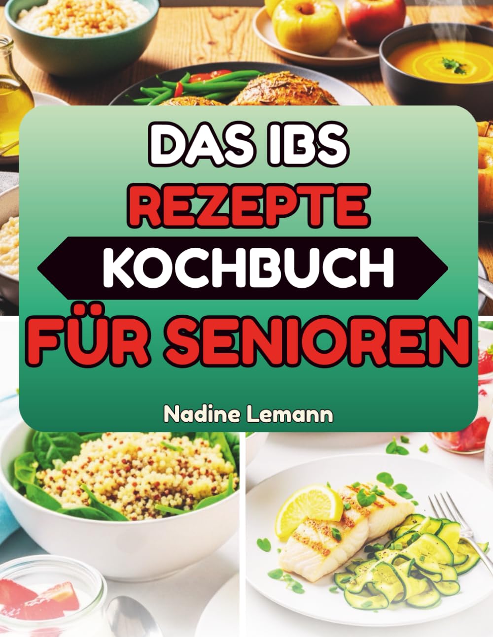DAS IBS REZEPTE KOCHBUCH FÜR SENIOREN: Einfache Low-FODMAP-Gerichte für empfindliche Mägen