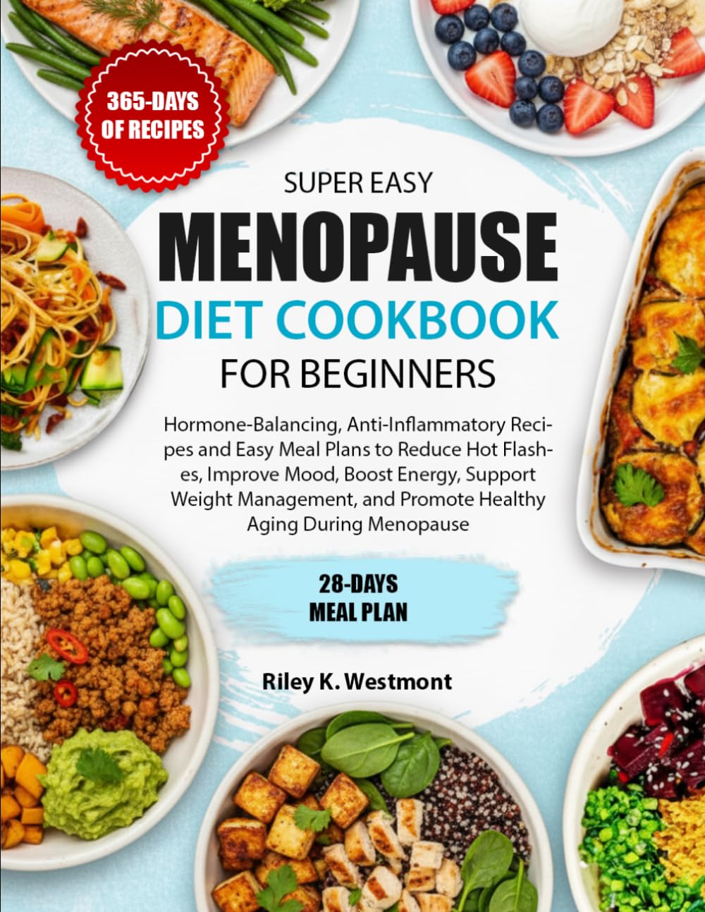 SUPER EASY MENOPAUSE DIET COOKBOOK FOR BEGINNERS: Hormone-Balancing, Anti-Inflammatory Recipes and Easy Meal Plans to Reduce Hot Flashes, Improve ... and Promote Healthy Aging During Menopause