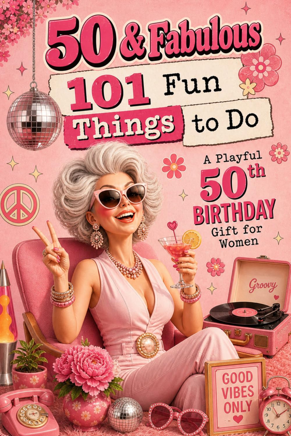 50 & Fabulous: 101 Fun Things To Do: A PlayFul 50th BIRTHDAY Gift For Women