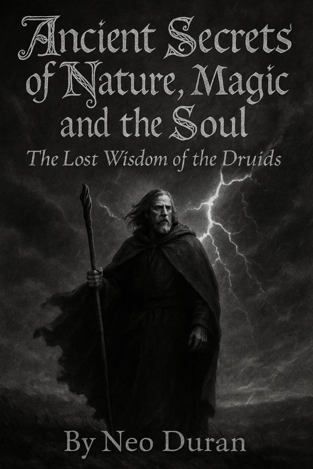 ANCIENT SECRETS OF NATURE, MAGIC AND THE SOUL: The Lost Wisdom of the Druids
