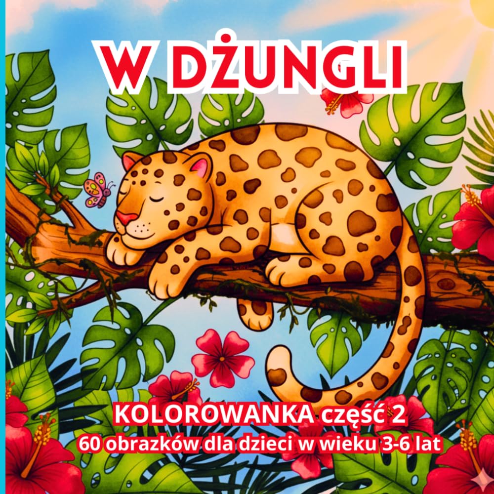 W DŻUNGLI: KOLOROWANKA dla dzieci w wieku 3-6 lat. Część 2. (Życie jest piękne)