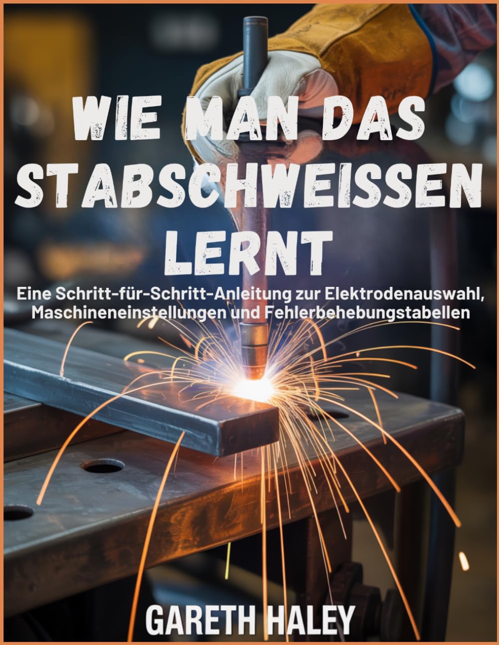 Wie man das Stabschweißen lernt: Eine Schritt-für-Schritt-Anleitung zur Elektrodenauswahl, Maschineneinstellungen und Fehlerbehebungstabellen