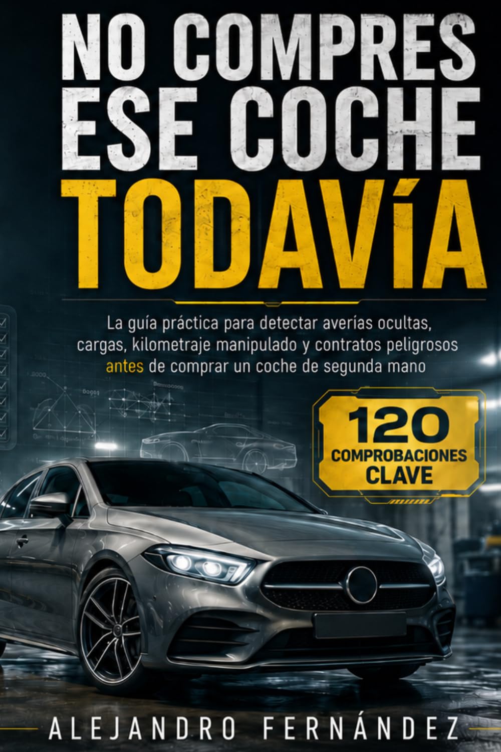 NO COMPRES ESE COCHE TODAVÍA: La guía práctica para detectar averías ocultas, cargas, kilometraje incoherente y contratos peligrosos antes de comprar un vehículo de segunda mano