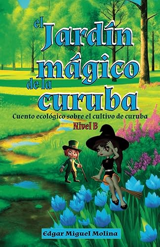 El Jardín Mágico de la Curuba Nivel B Cuento ecológico sobre cultivo de curuba (Cuentos de Agricultura Orgánica) (Spanish Edition)