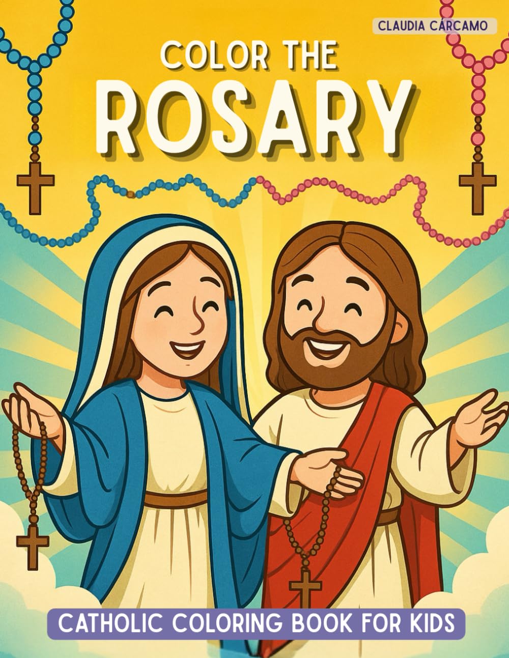 Catholic Coloring Book for Kids: Discover the Rosary with Fun and Engaging Pages of Jesus' and Virgin Mary's Journey. Foster Faith, Prayer, and Family Unity! (Discover the Catholic Faith)