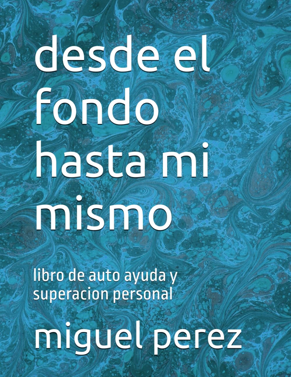 desde el fondo hasta mi mismo: libro de auto ayuda y superacion personal