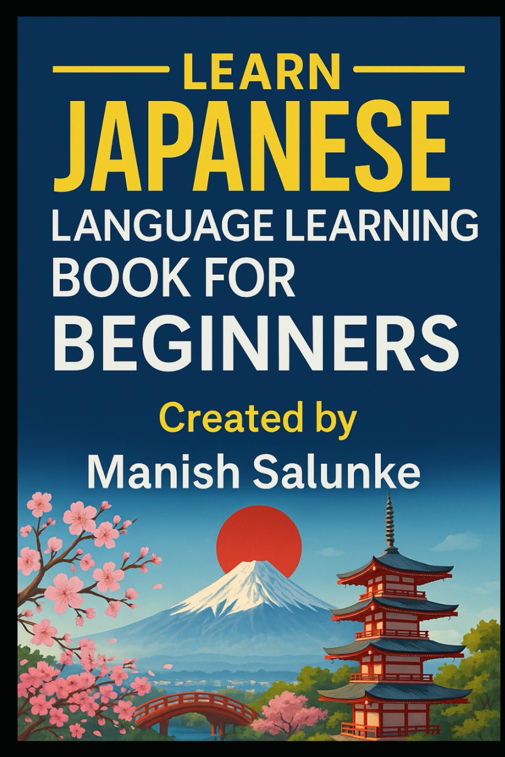 Japanese Language Learning Book For Beginners: Learn Japanese at Your Own Pace with Clear Explanations and Practice (Complete Beginner’s Language Learning Series: Master Essential Phrases & Grammar)