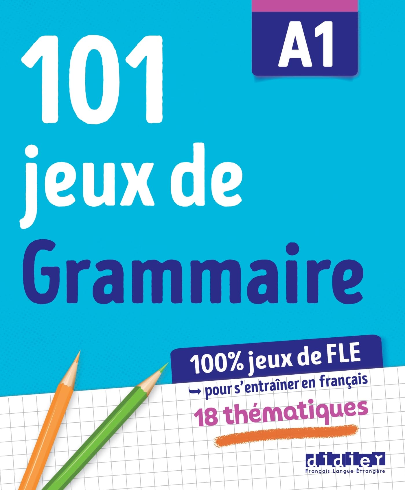 101 jeux de FLE. Niveau A1. Avec Grammaire, Cahier de jeux. Per le Scuole superiori