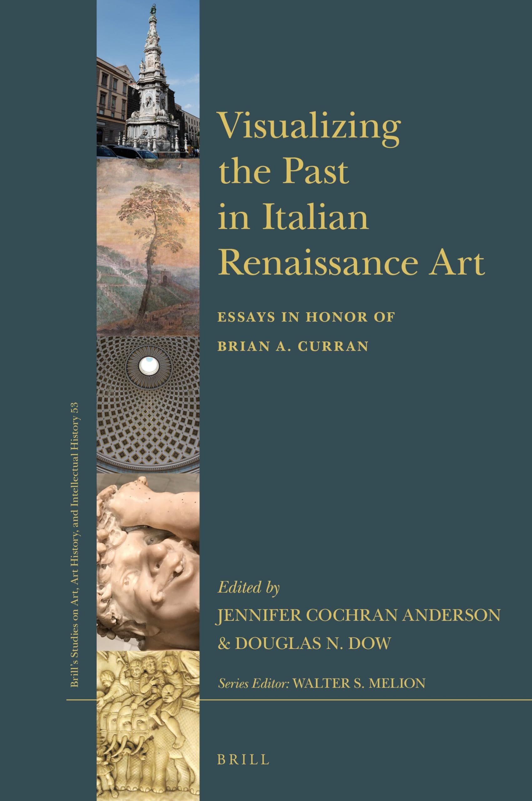 Visualizing the Past in Italian Renaissance Art: Essays in Honor of Brian A. Curran: 53 (Brill’s Studies on Art, Art History, and Intellectual History, 53)
