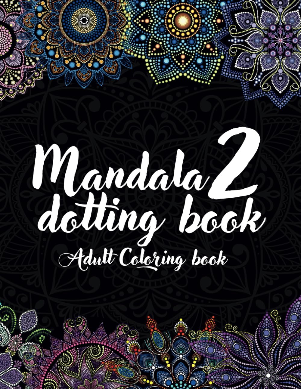 Mandala Dotting Book 2 - Adult Coloring Book:: 50 Stunning Designs on Black Background for Relaxation and Stress Relief