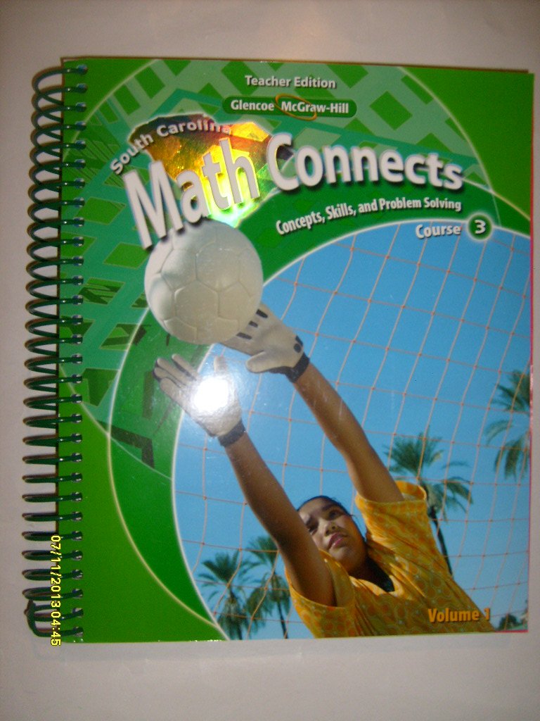 Glencoe/Mcgraw-Hill SC Math Conects Concepts, Skills, and Problem Solving TE Course 3 Volume 1