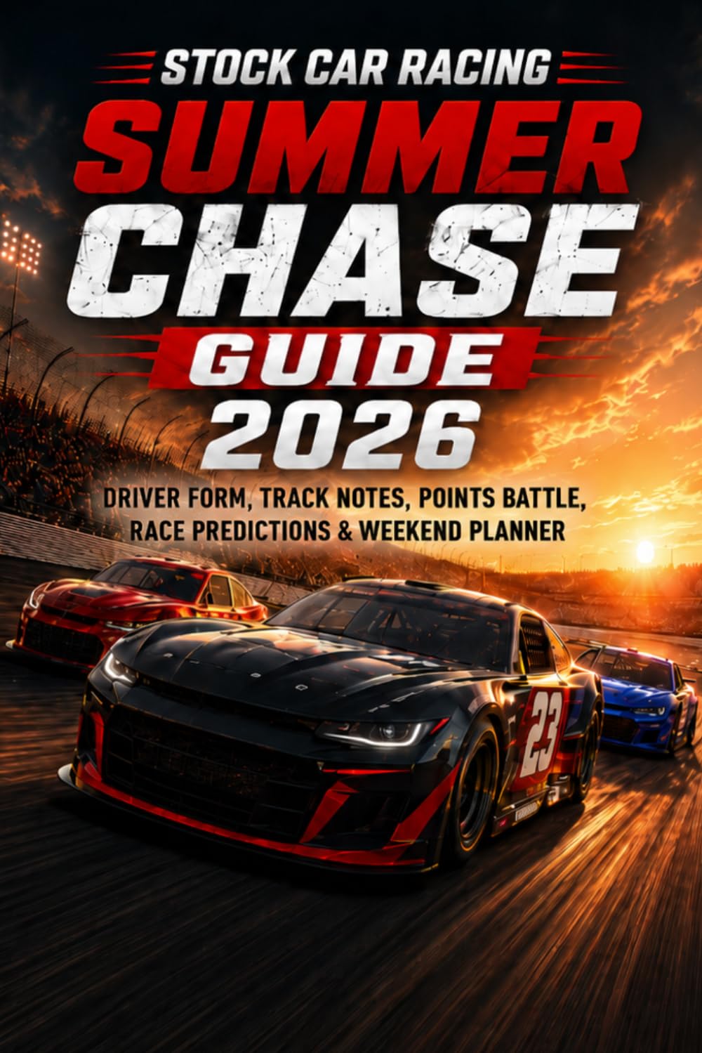 STOCK CAR RACING SUMMER CHASE GUIDE 2026: DRIVER FORM, TRACK NOTES, POINTS BATTLE, RACE PREDICTIONS & WEEKEND PLANNER