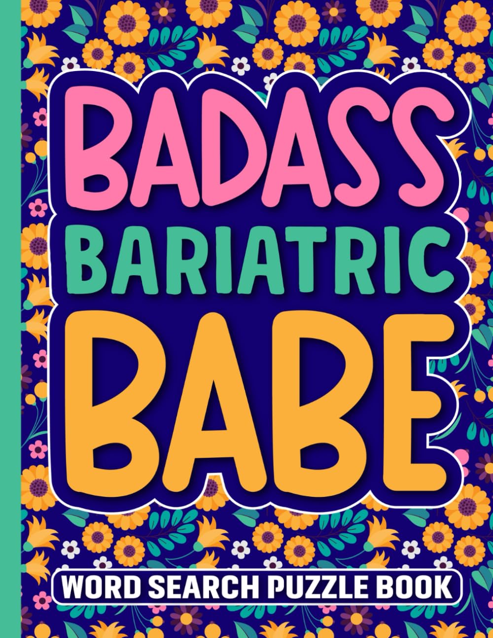 Badass Bariatric Babe Word Search Puzzle Book: Funny Post Bariatric Surgery Gifts for Adults (100 Puzzles) Post Op Weight Loss Surgery Recovery ... Well Soon Encouragement Gift for WLS Patients
