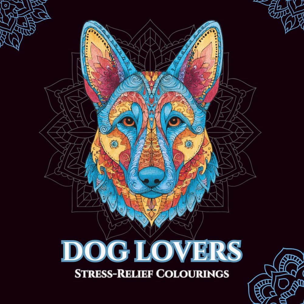 Dog Lovers: Colouring Book for Adults: Relax, Unwind and Colour 50 Beautiful Dog Mandalas