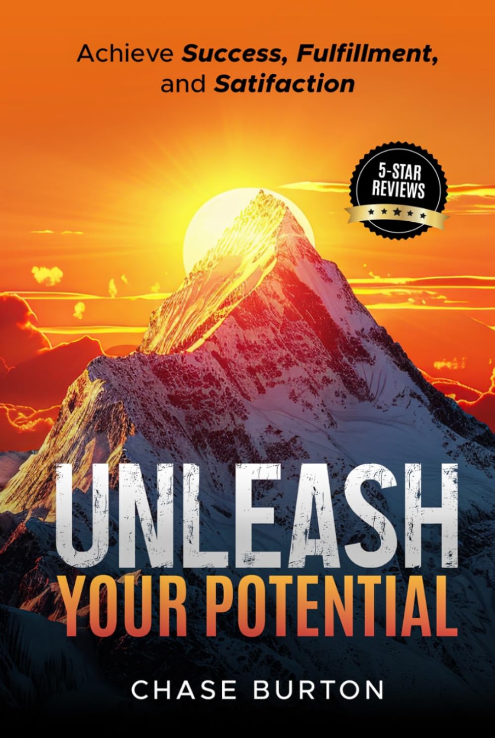 Unleash Your Potential: Achieve Success, Fulfillment, and Satisfaction
