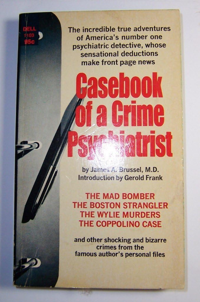 Casebook of a Crime Psychiatrist: the Incredible True Adventures of America's Number One Psychiatric Detective, Whose Sensational Deductions Made Front Page News