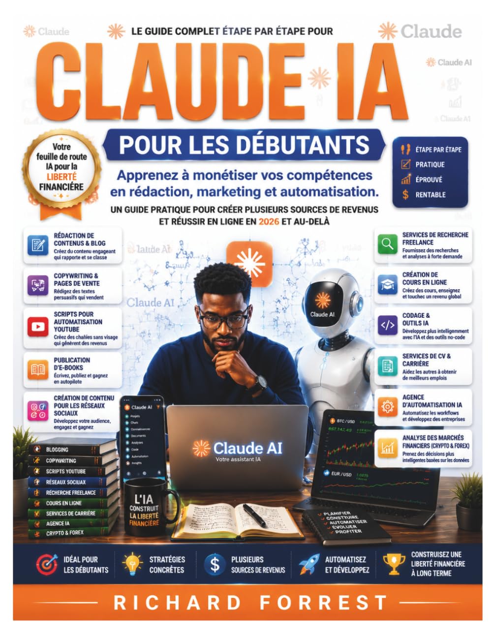 Claude IA pour les débutants: Apprenez à monétiser vos compétences en rédaction, marketing et automatisation. (The Forrest Digitech Collection)