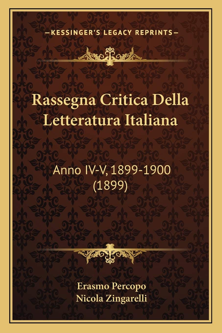 Rassegna Critica Della Letteratura Italiana: Anno IV-V, 1899-1900 (1899)