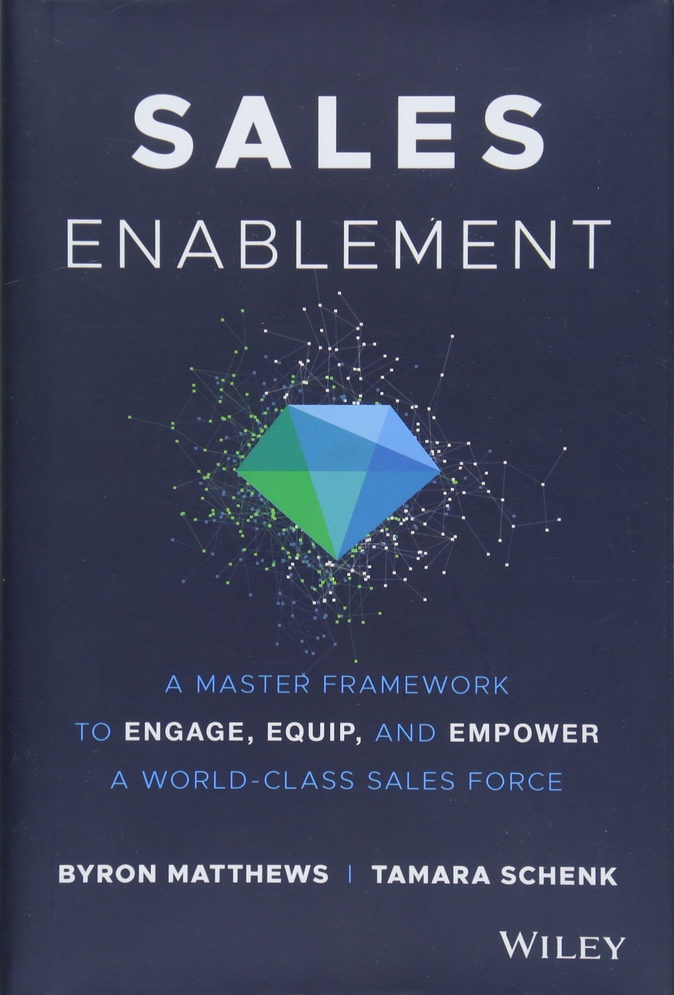 Sales Enablement: A Master Framework to Engage, Equip, and Empower A World–Clas