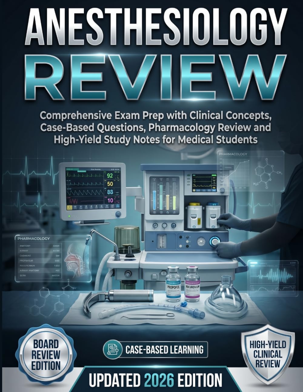 Anesthesiology Review: Comprehensive Exam Prep with Clinical Concepts, Case-Based Questions, Pharmacology Review, and High-Yield Study Notes for Medical Students