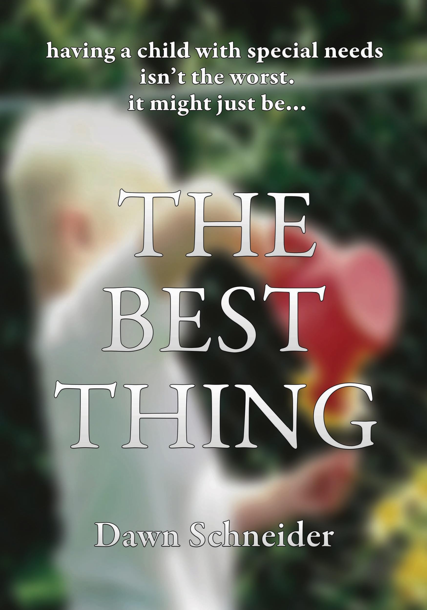 The Best Thing: having a child with special needs isn't the worst. it might just be -