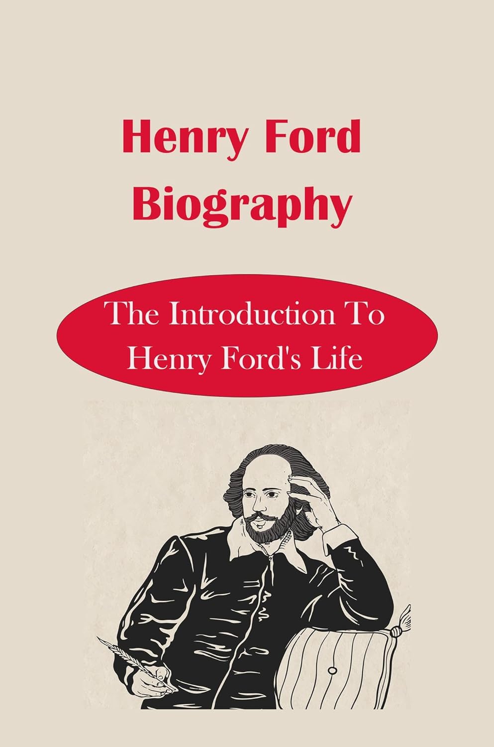 Henry Ford Biography The Introduction To Henry Ford'S Life eBook Hua