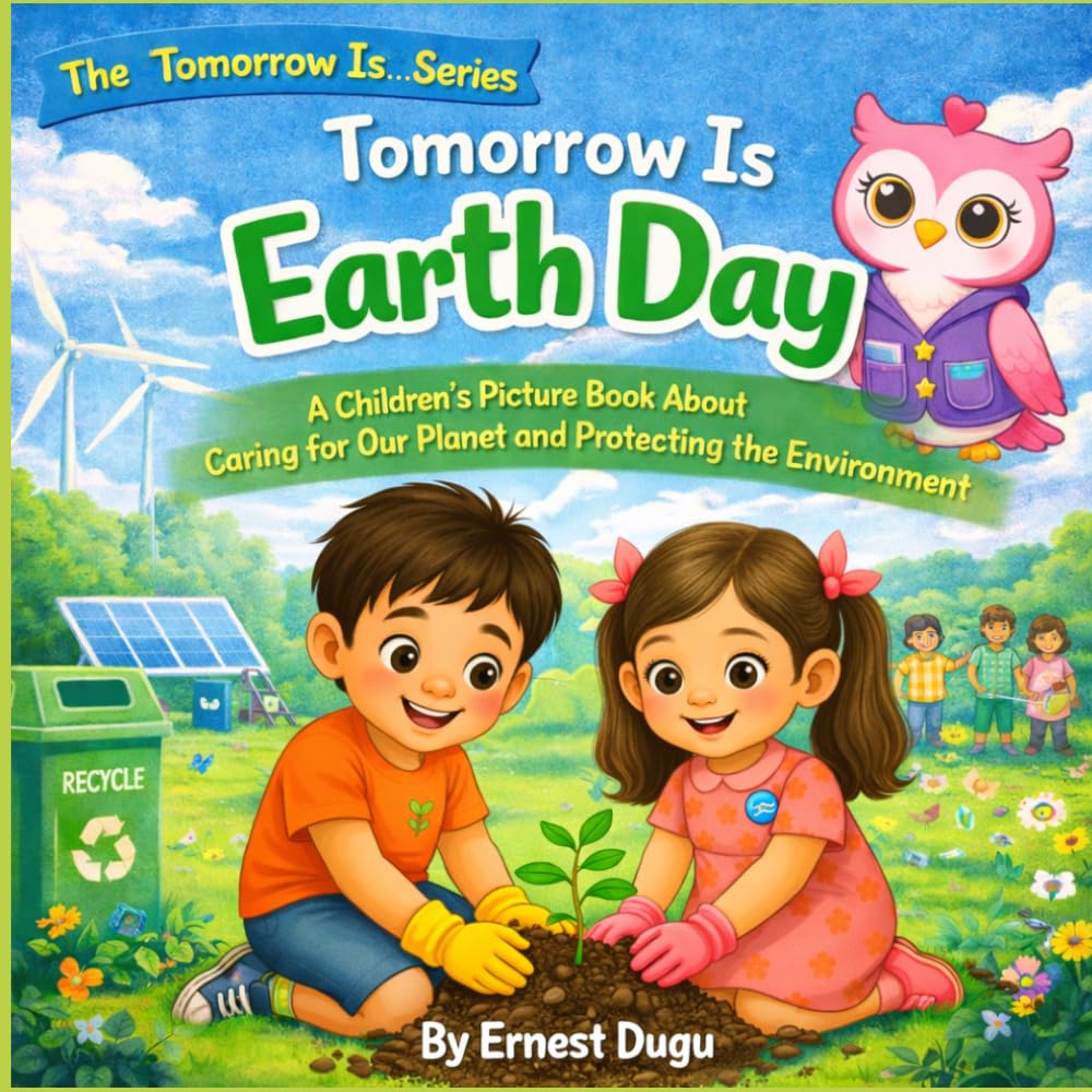 Tomorrow is Earth Day: A Children's Picture Book about Caring for Our Planet and Protecting the Environment (The Tomorrow Is… Series)