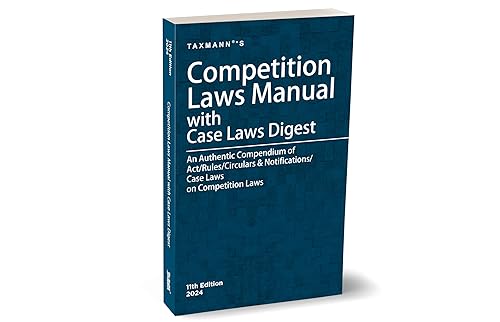 Taxmann's Competition Laws Manual with Case Law Digest – Authentic Compendium of Amended &amp; Updated Text of the Act/Rules/Circulars &amp; Notifications/Case Laws on Competition Laws in India [2024]