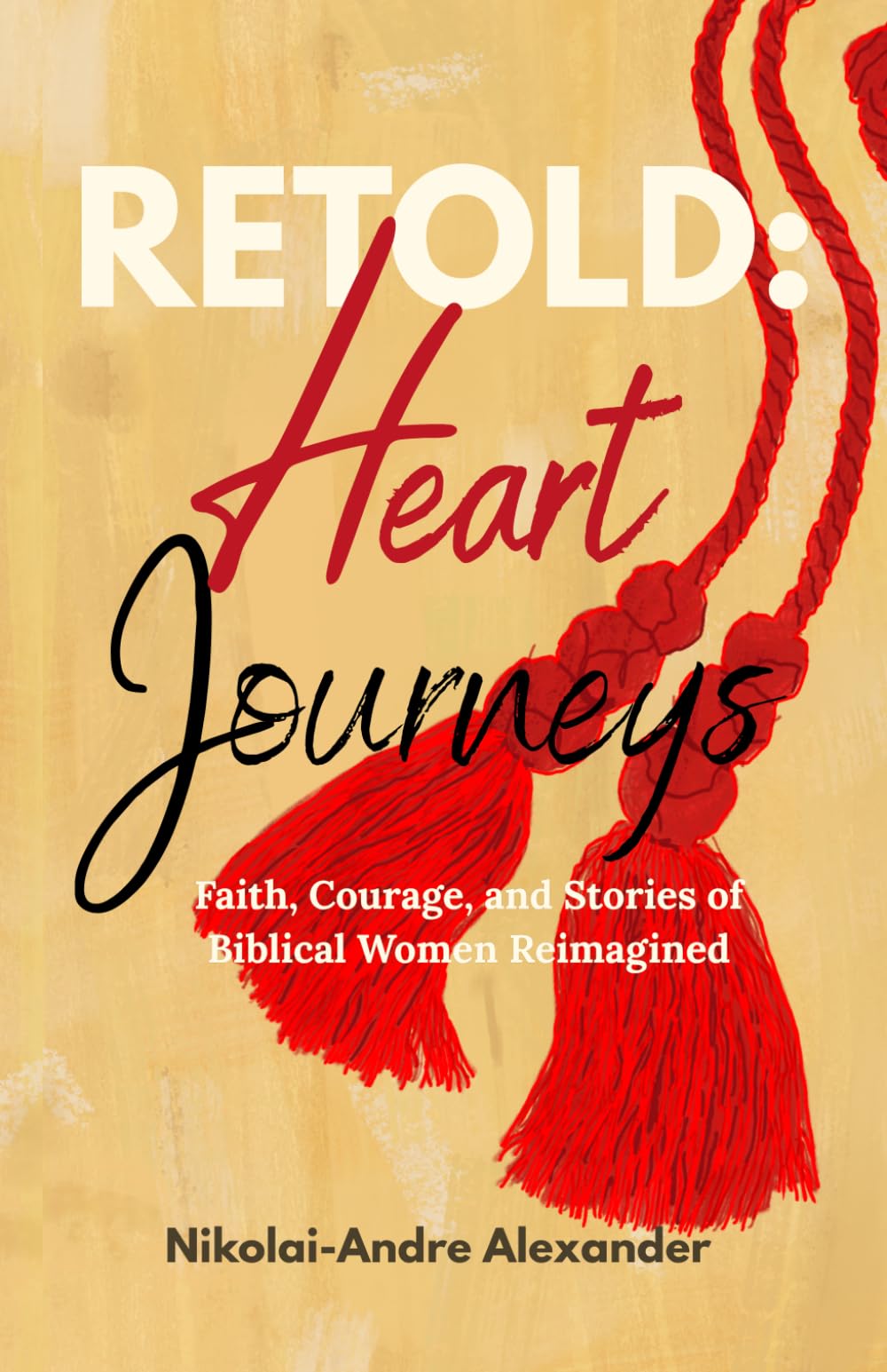 Retold: Heart Journeys: Faith, Courage, and Stories of Biblical Women Reimagined