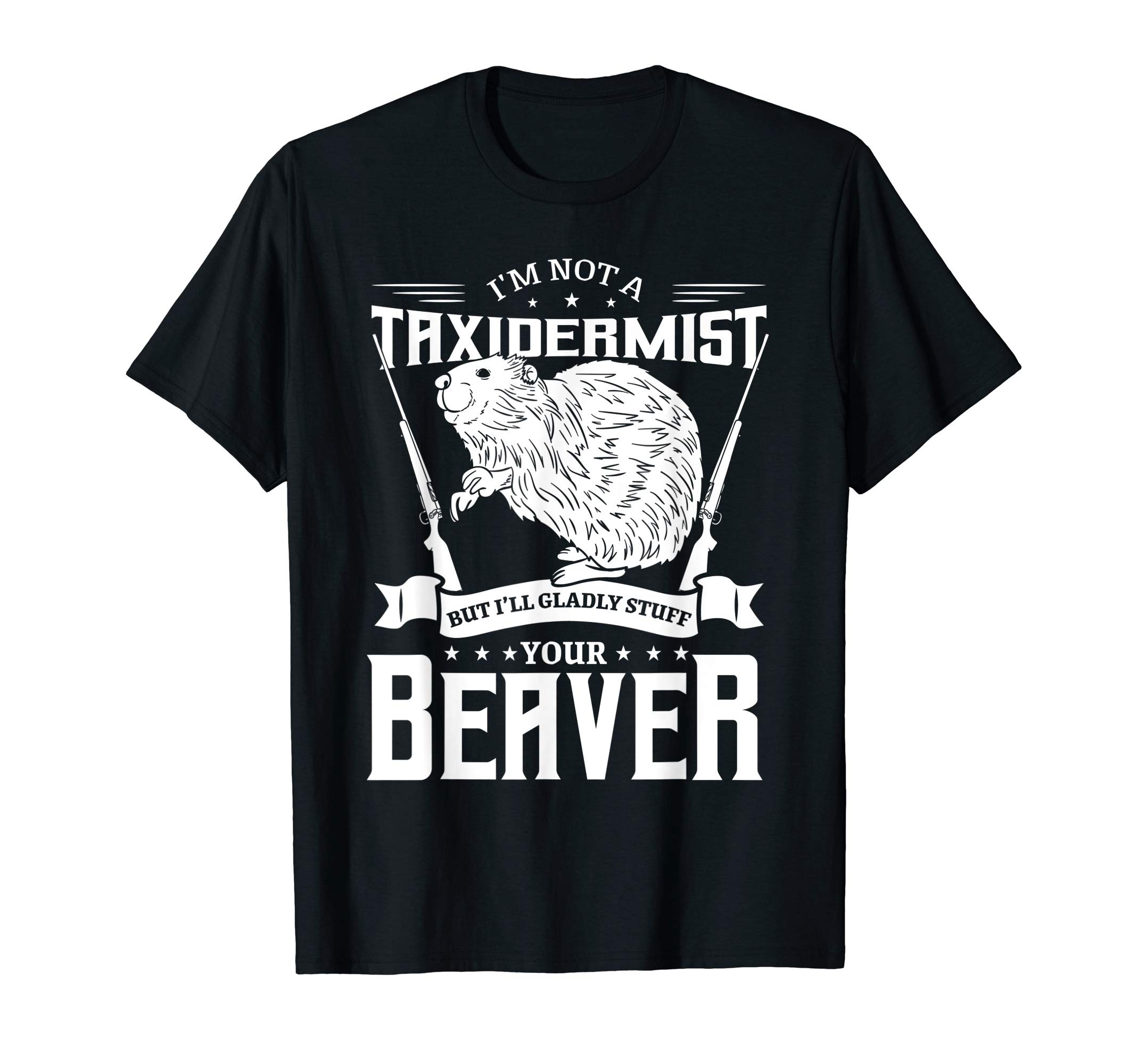 Funny Fishing And Hunting ApparelI'm Not A Taxidermist Hunting Beaver Riffle Hunter Short Sleeve T-ShirtOEKO-TEX STANDARD 100