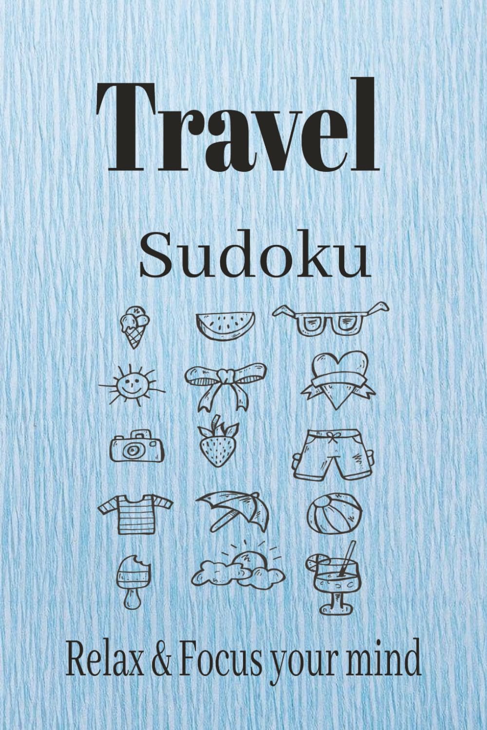 Travel Sudoku Puzzle Book: Sudoku Puzzles for Travel | Help Calm the Mind, Relax, and Focus | 6x9 Inches, 110 Pages | 50+ Puzzles | Solutions Included