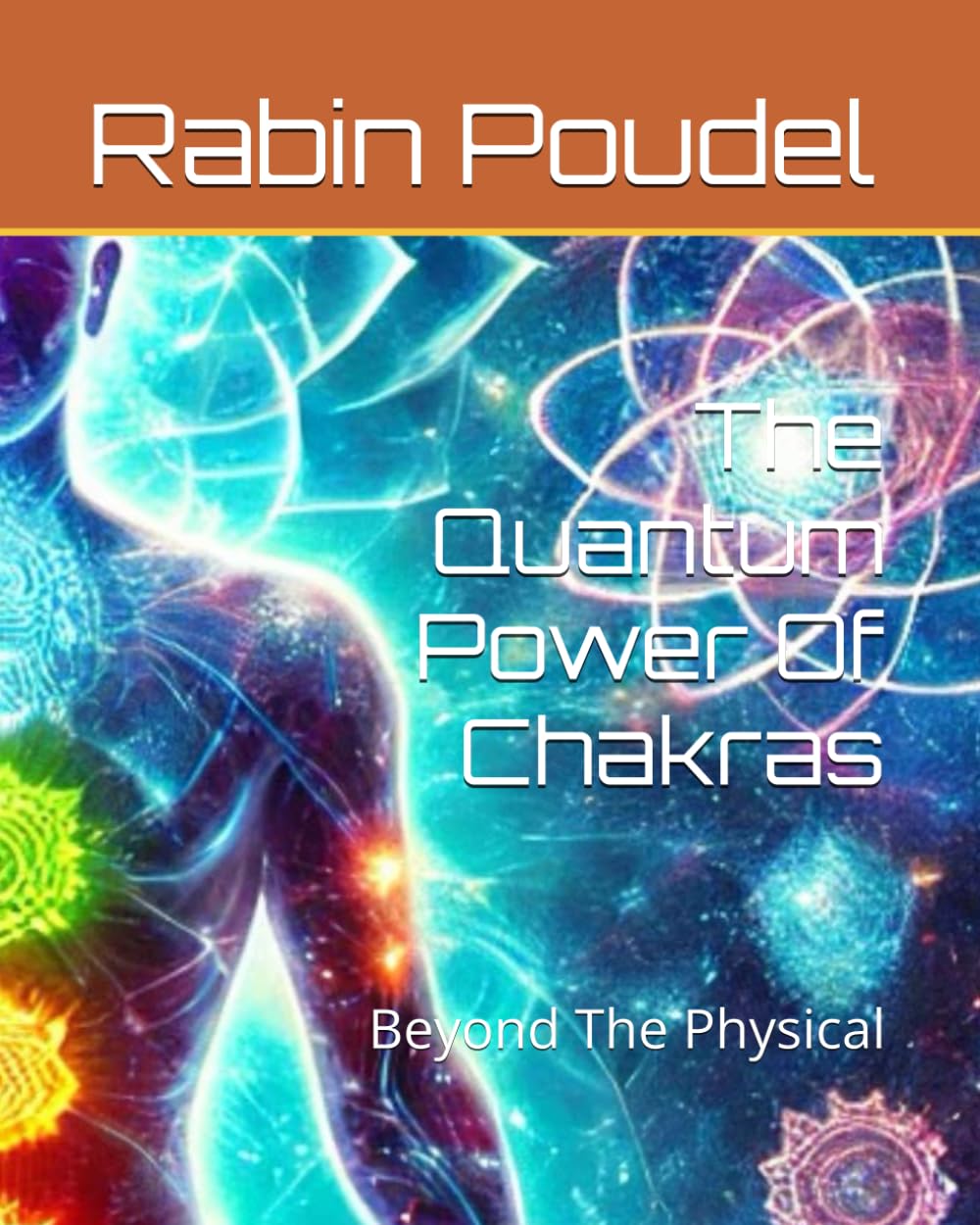 The Quantum Power Of Chakras: Beyond The Physical