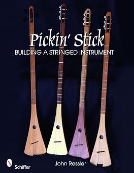 Pickin Stick Building a Stringed Instrument