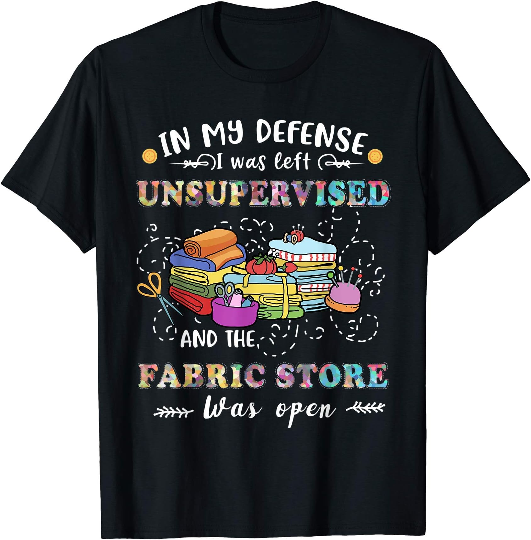 Quilting Tshirt Unsupervised Fabric Store Gifts For Quilters T-Shirt