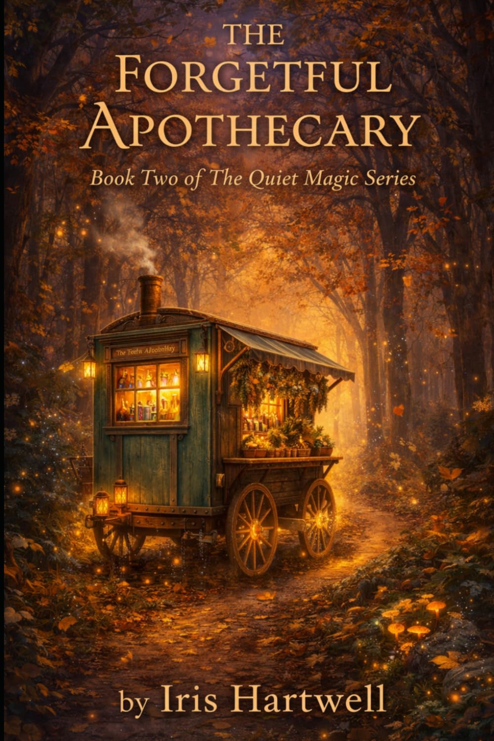 The Forgetful Apothecary: A Cozy Fantasy Novel of Wayward Magic, Healing, and Found Family (The Quiet Magic Series)