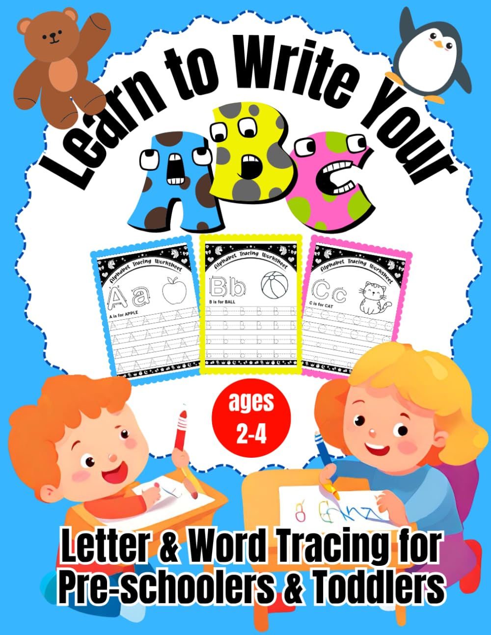 Learn to Write Your ABC: Letter & Word Tracing for Pre-schoolers & Toddlers ages 2-4 (Learn About Numbers, Letters, Words and Shapes)