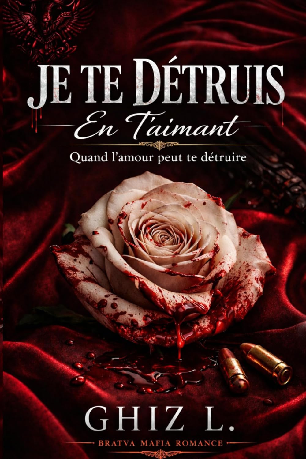 JE TE DÉTRUIS EN T'AIMANT: Quand un amour peut te détruire- BRATVA BARANOV