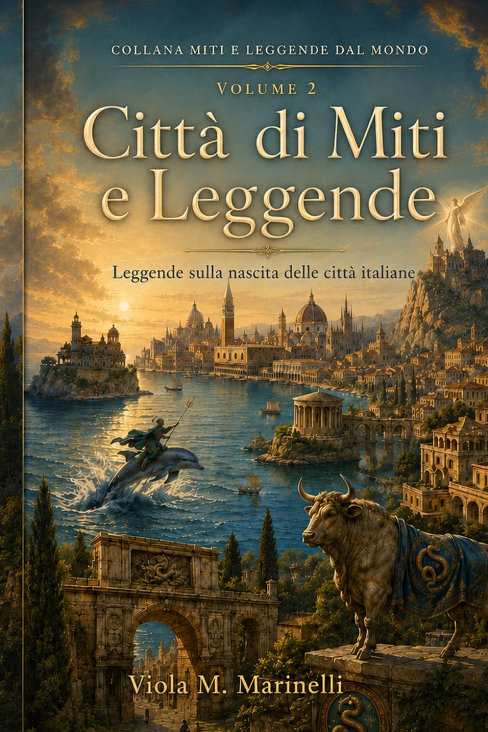 Città di Miti e Leggende: Racconti popolari, simboli e origini leggendarie delle città italiane (Miti e Leggende dal Mondo)